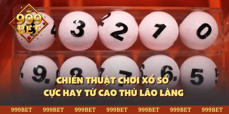 Chiến thuật chơi xổ số cực hay từ cao thủ lão làng 