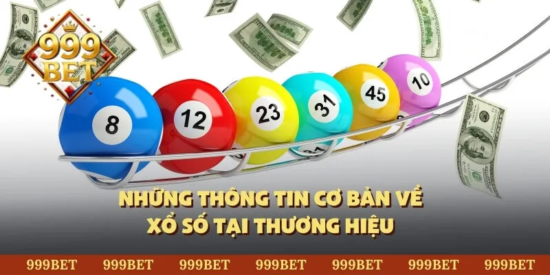 Những thông tin cơ bản về xổ số tại thương hiệu 