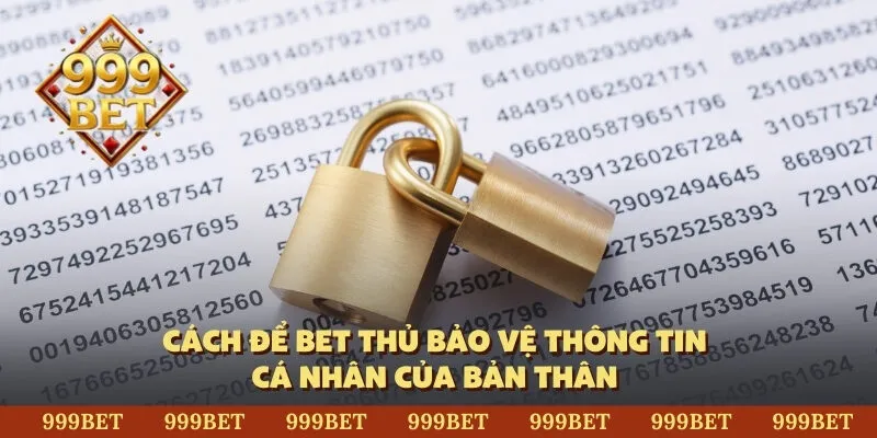 Cách để bet thủ bảo vệ thông tin cá nhân của bản thân 