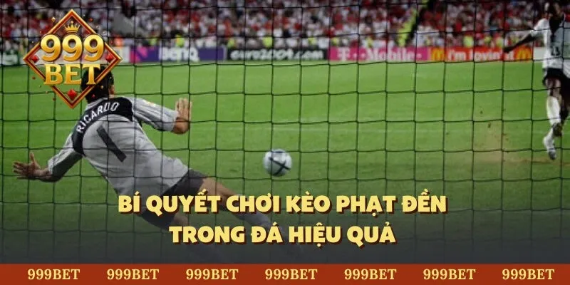 Bí quyết chơi kèo phạt đền trong đá hiệu quả 