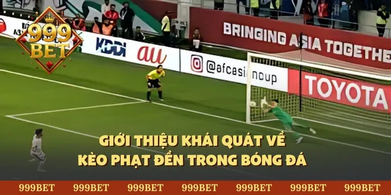Giới thiệu khái quát về kèo phạt đền trong bóng đá 